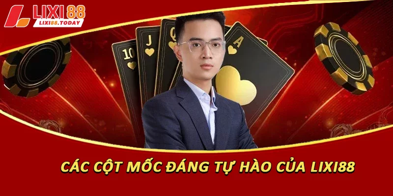Các cột mốc đáng tự hào của Lixi88