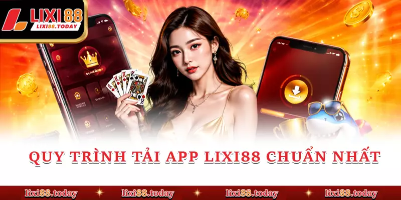 Quy trình tải app LIXI88 chuẩn nhất