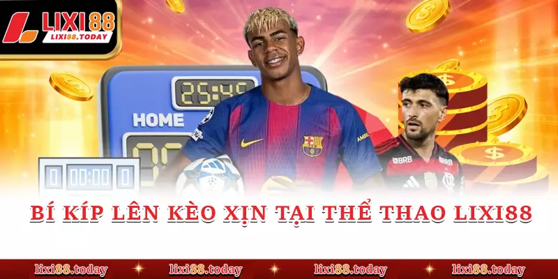 Bí kíp lên kèo xịn tại thể thao LIXI88