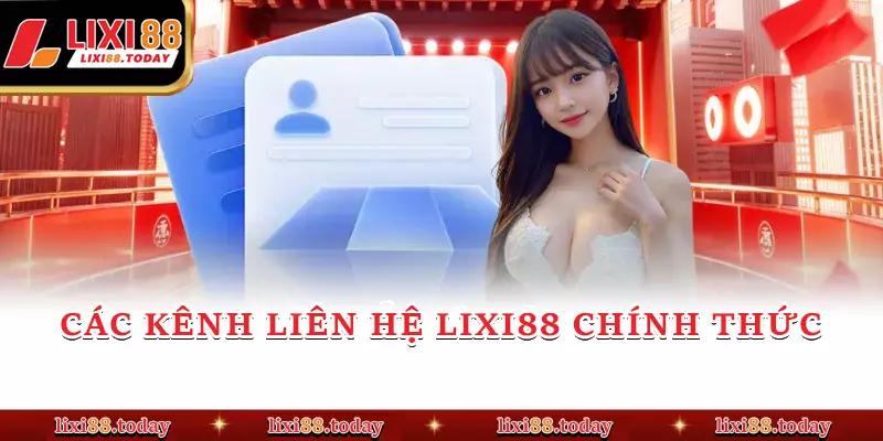 Các kênh liên hệ LIXI88 chính thức 