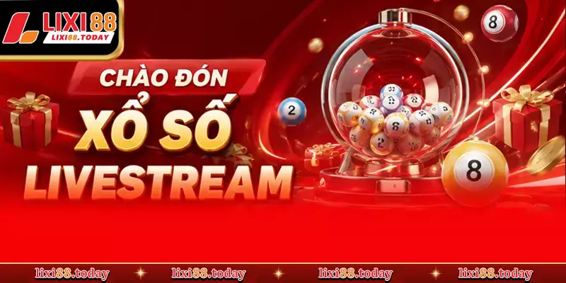 Sự Kiện Chào Đón Xổ Số Livestream Siêu Hot Tại LIXI88