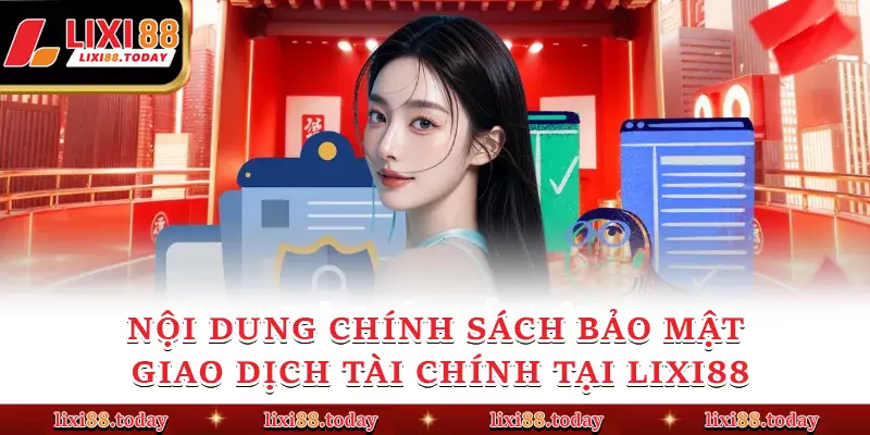 Nội dung chính sách bảo mật giao dịch tài chính tại LIXI88