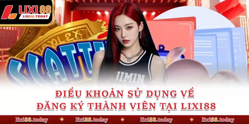 Điều khoản sử dụng về đăng ký thành viên tại LIXI88