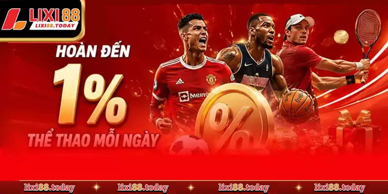 Hoàn Đến 1% Thể Thao Mỗi Ngày – "Bảo Hiểm" Đẳng Cấp Chỉ Có Tại LIXI88