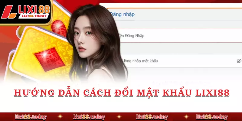 Hướng dẫn cách đổi mật khẩu LIXI88 
