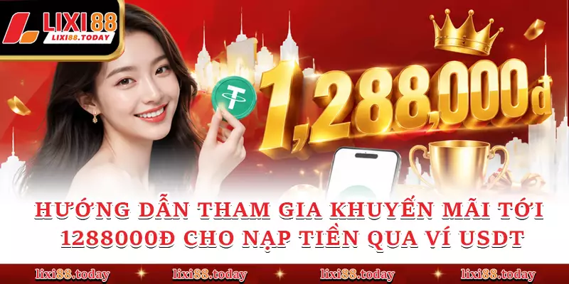 Hướng dẫn tham gia Khuyến Mãi tới 1288000đ cho nạp tiền qua ví USDT