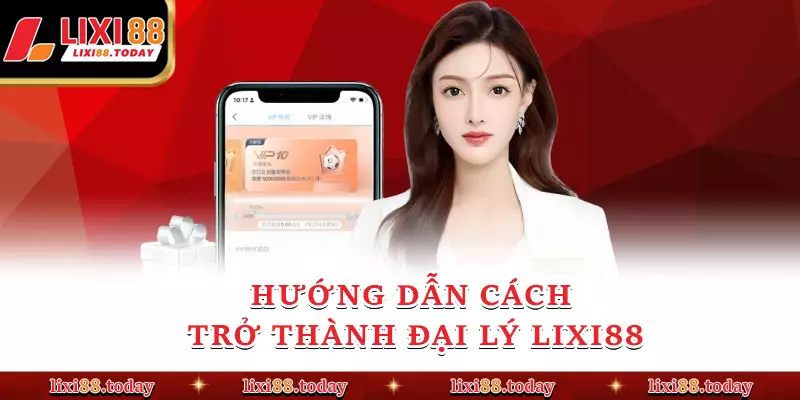 Hướng dẫn cách trở thành đại lý LIXI88