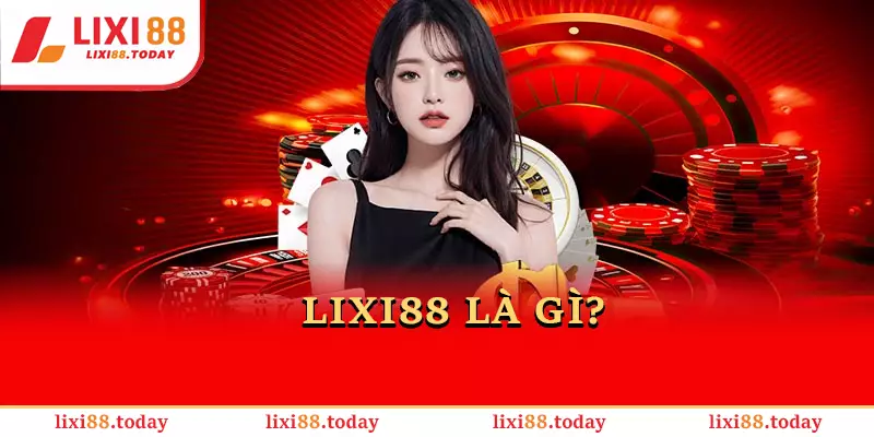 LIXI88 là gì?