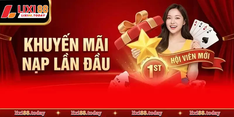 Hướng Dẫn Cách Nhận Khuyến Mãi Nạp Lần Đầu Cho Tân Thủ LIXI88 