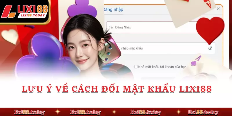 Lưu ý về Cách đổi mật khẩu LIXI88 
