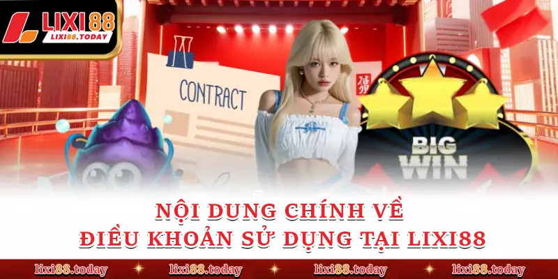 Nội dung chính về Điều khoản sử dụng tại LIXI88