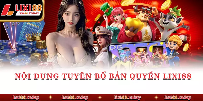 Nội dung tuyên bố bản quyền LIXI88