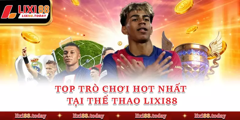 Top trò chơi hot nhất tại thể thao LIXI88