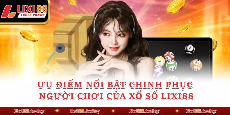 Ưu điểm nổi bật chinh phục người chơi của xổ số LIXI88