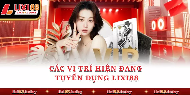 Các vị trí hiện đang tuyển dụng LIXI88