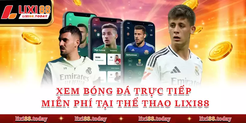 Xem bóng đá trực tiếp miễn phí tại Thể thao LIXI88